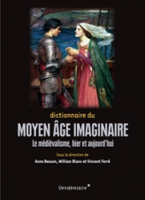 Dictionnaire du Moyen Âge imaginaire : Le médiévalisme, hier