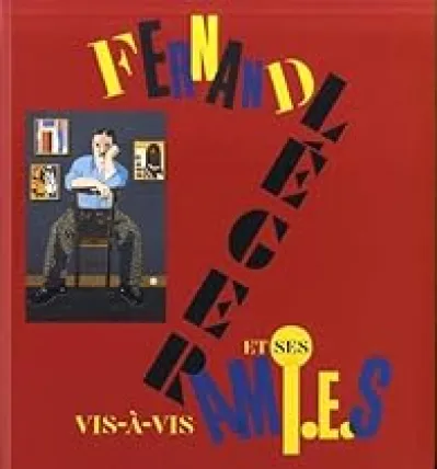 Vis-à-vis : Fernand Léger et ses amis
