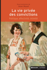 La Vie privée des convictions - Politique, affectivité, inti