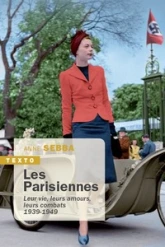 Les parisiennes : Leur vies, leurs amours, leurs combats 1939-1949