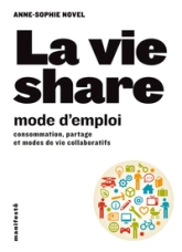 La vie share mode d'emploi. Consommation partage et modes de vie collaboratifs