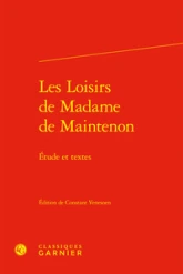 Les loisirs de madame de maintenon - etude et textes: ETUDE ET TEXTES