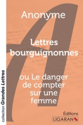 Lettres bourguignonnes: ou le Danger de compter sur une femme