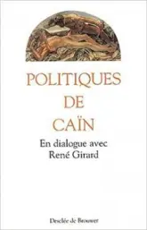 Politiques de Caïn : En dialogue avec René Girard