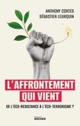 L'affrontement qui vient: De l'éco-résistance à l'éco-terrorisme ?