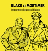 Blake et Mortimer : Deux aventuriers dans l'Histoire