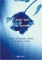 C'était hier et c'est demain : Lettres d'anciens jeunes à de futurs vieux