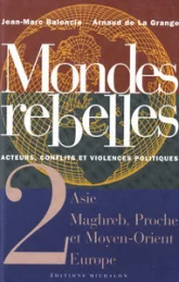 Mondes rebelles - tome 2 Acteurs, conflits et violences politiques - Asie Maghreb, proche orient Eur
