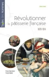 Révolutionner la pâtisserie française: 1870-1914