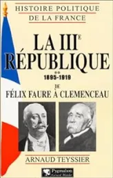 La IIIe République - 1895-1919 : De Félix-Faure à Clémenceau