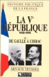 La Ve République : 1958-1995, de De Gaulle à Chirac