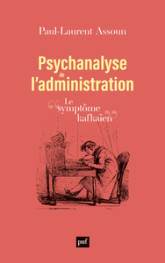 Psychanalyse de l'administration: Le symptôme kafkaïen