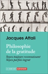 Philosophie de la gratitude: Soyez toujours reconnaissant, soyez parfois ingrat
