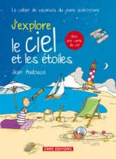 J'explore le ciel et les étoiles : Le cahier de vacances du jeune astronome