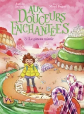 Aux douceurs enchantées, tome 3 : Le gâteau miroir