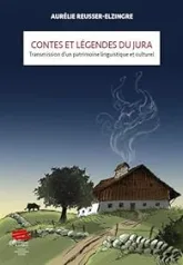 Contes et légendes du Jura: Transmission d'un patrimoine linguistique et culturel