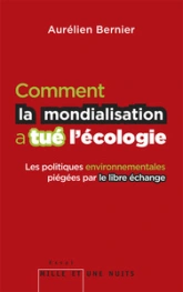 Comment la mondialisation a tué l'écologie: Les politiques environnementales piégées par le libre-échange