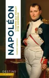 Napoléon: L'homme qui voulut être empereur