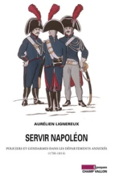 Servir Napoléon : Policiers et gendarmes dans les départements annexés (1796-1814)