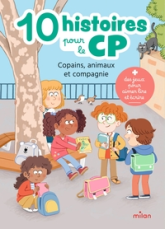 10 histoires pour le CP : Copains, animaux et compagnie: 10 histoires et des jeux d'écriture pour avancer pas à pas