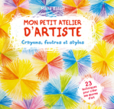Mon Petit atelier d'artiste : Crayons, feutres et stylos