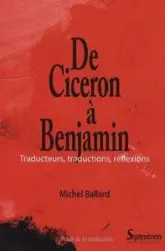 De Cicéron à Benjamin : Traducteurs, traductions, réflexions