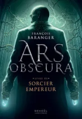 Ars Obscura, tome 3 : Sorcier Empereur