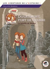 Douaumont, fort de guerre :  La bataille de Verdun