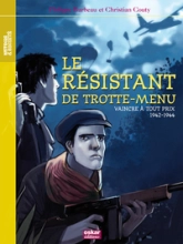 Le résistant de Trotte-Menu : Vaincre à tout prix, 1942-1944