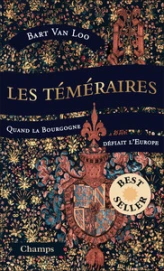Les Téméraires : Quand la Bourgogne défiait l'Europe
