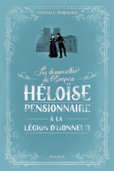 Les Demoiselles de l'Empire, tome 1 : Héloïse, pensionnaire à la légion d'honneur