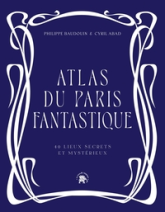 Atlas du Paris fantastique : 40 lieux secrets et mystérieux