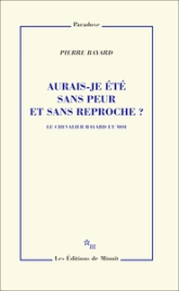 Aurais-je �t� sans peur et sans reproche ? Le chevalier Bayard et moi