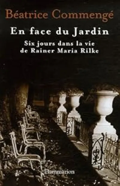 En face du Jardin : Six jours dans la vie de Rainer Maria Rilke