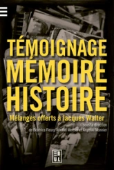 TEMOIGNAGE, MEMOIRE ET HISTOIRE. MELANGES OFFERTS A JACQUES WALTER