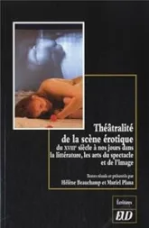 THEATRALITE DE LA SCENE EROTIQUE DU XVIIIE SIECLE A NOS JOURS