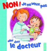 Non ! Je ne veux pas : Aller chez le docteur