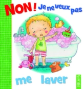 Non ! Je ne veux pas : Me laver