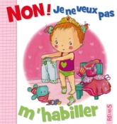 Non ! Je ne veux pas : M'habiller