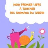 Animaux du jardin - Mon premier livre à toucher
