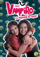 Chica vampiro, tome 2 : Le pouvoir de Daisy