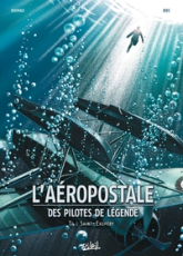 L'Aéropostale - Des pilotes de légende, tome 4 : Saint-Exupéry