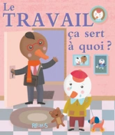 Le travail ça sert à quoi ?