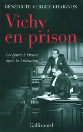 Vichy en prison. Les épurés à Fresnes après la Libération