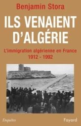 Ils venaient d'Algérie : L'immigration algérienne en France 1912-1992