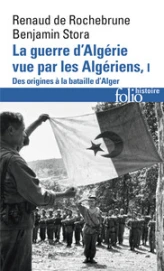 La guerre d'Algérie vue par les Algériens. Tome 1 : Le temps des armes