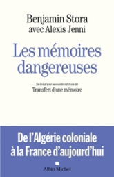 Les mémoires dangereuses. De l'Algérie coloniale à la France d'aujourd'hui suivi d'une nouvelle édition de Transfert d'une mémoire