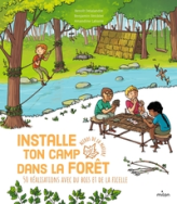 Installe ton camp dans la forêt : 50 réalisations avec du bois et de la ficelle