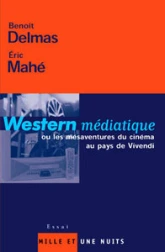 Western médiatique ou les mésaventures du cinéma au pays de Vivendi