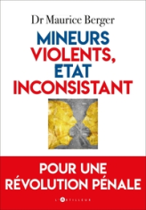 Mineurs violents, Etat inconsistant - Pour une révolution pénale